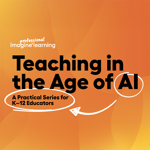 Imagine Professional Learning: Teaching in the Age of AI - A Practical Series for K–12 Educators